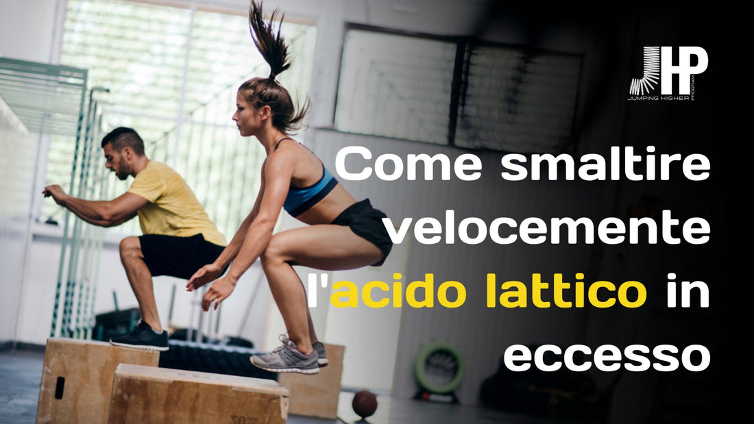 Come smaltire velocemente l'acido lattico causato dagli allenamenti della preparazione - JHP® Jump Higher Program